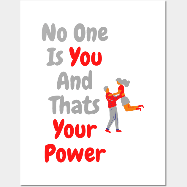 No One Is You And Thats Your Power Shirt, Inspirational Shirt, Funny Quote Tee,Cute Shirts For Teen Girls, Self Love Shirt, Motivational Tee Wall Art by Linna-Rose